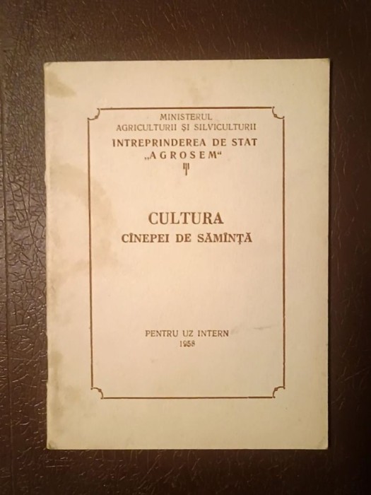 Cultura c&icirc;nepei de săm&icirc;nță (...c&acirc;nepei de săm&acirc;nță): pentru uz intern (&Icirc;ntreprinderea de Stat Agrosem; 1958, 32 p.)