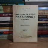 NICOLAE G. PRAVILA - MAJESTATEA SA REGELE FERDINAND I AL ROMANIEI : INSEMNARI BIOGRAFICE , EDITIA III-A , 1916 *