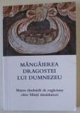 MANGAIEREA DRAGOSTEI LUI DUMNEZEU , MAREA RANDUIALA DE RUGACIUNE CATRE SFINTII TAMADUITORI , editie ingrijita de L.S. DESARTOVICI , 2021