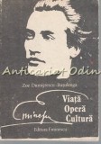 Eminescu. Viata. Creatie. Cultura - Zoe Dumitrescu-Busulenga, Editura Eminescu, 1989, Studiu Literar