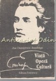 Eminescu. Viata. Creatie. Cultura - Zoe Dumitrescu-Busulenga