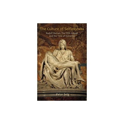 The Culture of Selflessness: Rudolf Steiner, the Fifth Gospel, and the Time of Extremes foto