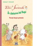 Tilda Soricela - In cautarea lui Rupi. Povesti despre prietenie - Andreas H. Schmachtl