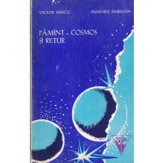 Victor Iancu, Dumitru Muresan - Pamant - Cosmos si retur