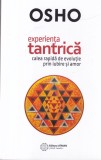 Osho - Experienta tantrica. Calea rapida de evolutie prin iubire si amor