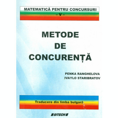 Matematica pentru concursuri vol. 5 - Metode de concurenta - Penka Ranghelova, Ivaylo Staribratov foto