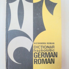 DICTIONAR FRAZEOLOGIC GERMAN-ROMAN de ALEXANDRU ROMAN
