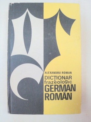 DICTIONAR FRAZEOLOGIC GERMAN-ROMAN de ALEXANDRU ROMAN foto