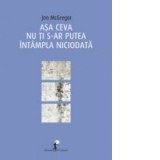 Asa ceva nu ti s-ar putea intampla niciodata - Jon McGregor