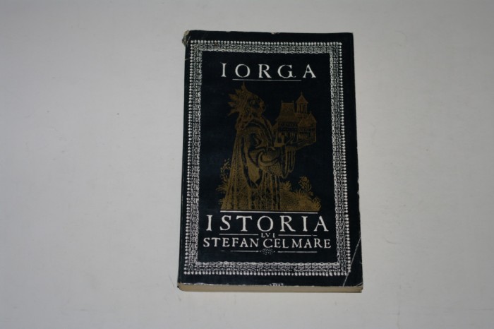 Istoria lui Stefan Cel Mare - Iorga