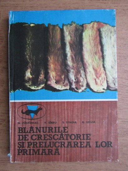 Nicolae Pastirnac - Blanurile de crescatorie si prelucrarea lor primara