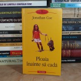 JONATHAN COE - PLOAIA INAINTE SA CADA ( ROMAN ) , POLIROM , 2009 *