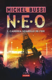 N.E.O. 1. Căderea soarelui de fier - Paperback brosat - Michel Bussi - Polirom