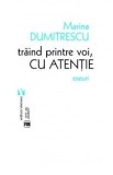 Traind printre voi, cu atentie - Marina Dumitrescu