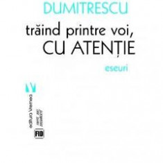 Traind printre voi, cu atentie - Marina Dumitrescu