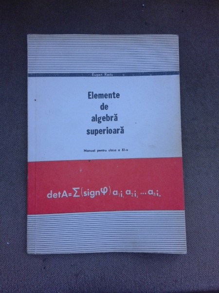 Elemente de algebra superioara, manual pentru clasa a XI-a - Eugen Radu