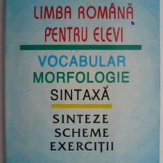 Limba romana pentru elevi. Vocabular, morfologie, sintaxa (Sinteze, scheme si exercitii) – Alexandru Metea