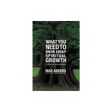 What You Need to Know about Spiritual Growth: 12 Lessons That Can Change Your Life