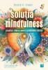 Solutia Mindfulness. Practici Zilnice Pentru Probleme Zilnice, Ronald D. Siegel - Editura Niculescu