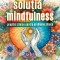 Solutia Mindfulness. Practici Zilnice Pentru Probleme Zilnice, Ronald D. Siegel - Editura Niculescu