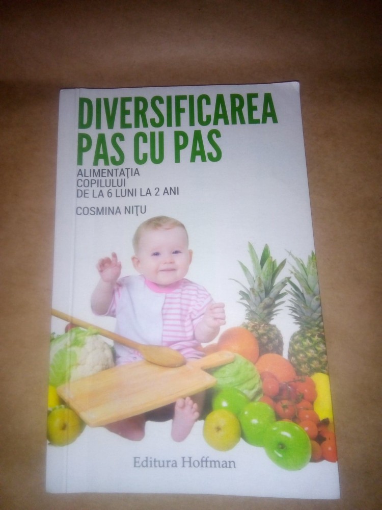 Cosmina Nitu Diversificarea Alimentara La Bebelusi Pas Cu Pas Hoffman 18 Okazii Ro