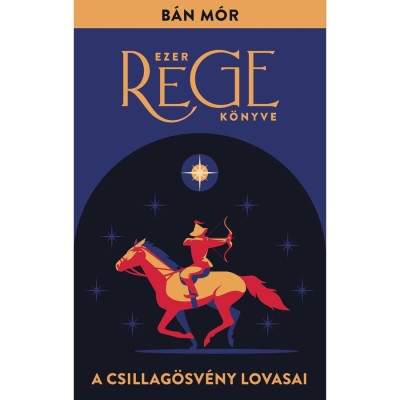 A Csillag&amp;ouml;sv&amp;eacute;ny lovasai - Ezer rege k&amp;ouml;nyve - B&amp;aacute;n M&amp;oacute;r foto