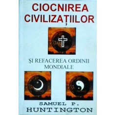 Samuel P. Huntington - Ciocnirea civilizatiilor si refacerea ordinii mondiale