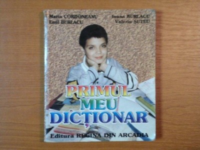 PRIMUL MEU DICTIONAR de MARIA CORDONEANU , IOANA BURLACU , VALERIU SUTEU , EMIL BURLACU , 2001 foto