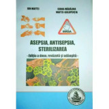 Asepsia, antisepsia, sterilizarea. Editia 2 - Ion Maftei