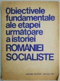 Obiectivele fundamentale ale etapei urmatoare a istoriei Romaniei Socialiste