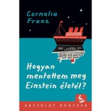 Hogyan mentettem meg Einstein &eacute;let&eacute;t? - Cornelia Franz