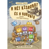 A h&eacute;t kisrobot &eacute;s a robont&oacute; - mes&eacute;k robotgyerekeknek - Tomoga J&aacute;nos
