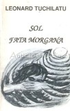 Sol. Fata Morgana: Poezie si Proza - Leonard Tuchilatu, Editura Glasul, 478 Pagini, Literatura Romana