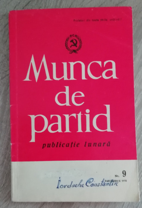 myh 527s - DOCUMENTE COMUNISTE - MUNCA DE PARTID - ED 1970 - PIESA DE COLECTIE!