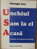 UNCHIUL SAM LA EL ACASA. ELEMENTE DE CIVILIZATIE AMERICANA-GHEORGHE STAN-232388