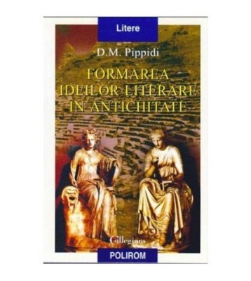 Dionisie M. Pippidi - Formarea ideilor literare in antichitate - foto