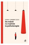 De m&acirc;nă cu rușinea la psihoterapie - Paperback brosat - Elena-Carmen Țuca - Curtea Veche