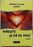Iubeste si fa ce vrei - Simona si Vlad Achim// dedicatie si semnatura autoare