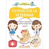 Cu pisicuta la veterinar. Texte si exercitii pentru scolarii din clasa 1