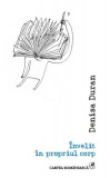 &Icirc;nvelit &icirc;n propriul corp - Paperback brosat - Denisa Duran - Cartea Rom&acirc;nească, 2021