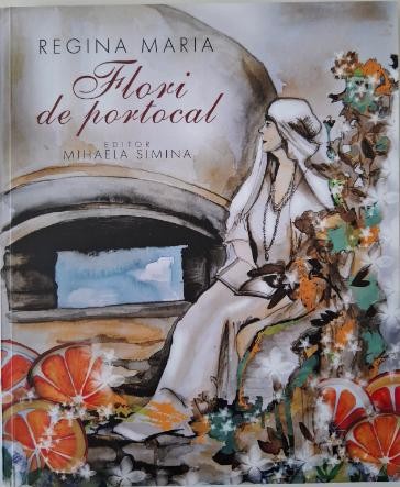 Regina Maria. Flori de portocal &ndash; Mihaela Simina (editor)