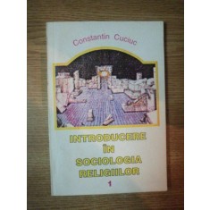 INTRODUCERE IN SOCIOLOGIA RELIGIILOR 1 de CONSTANTIN CUCIUC , 1995