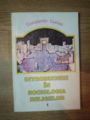 INTRODUCERE IN SOCIOLOGIA RELIGIILOR 1 de CONSTANTIN CUCIUC , 1995 foto