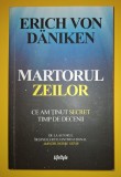 Erich von Daniken - Martorul zeilor * Ce am ținut secret timp de decenii