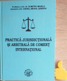 Practica jurisdictionala si arbitrala de comert international Dumitru Mazilu,