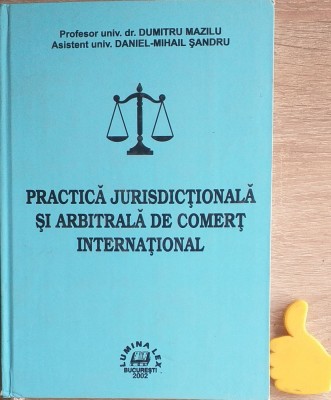 Practica jurisdictionala si arbitrala de comert international Dumitru Mazilu, foto