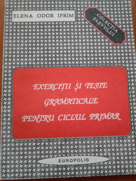EXERCITII SI TESTE GRAMATICALE PENTRU CICLUL PRIMAR - Elena Odor Ifrim