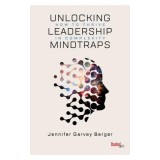 Unlocking Leadership Mindtraps: How to Thrive in Complexity
