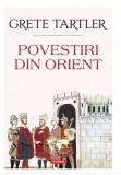 Povestiri din Orient autor Grete Tartler