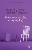 Dacă m-aș asculta, m-aș &icirc;nțelege Jacques Salom&eacute;, Sylvie Galland - Curtea Veche